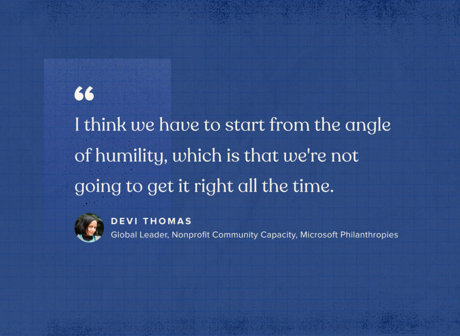 Quote from Devi Thomas: "I think we have to start from the angle of humility, which is that we're not going to get it right all the time."